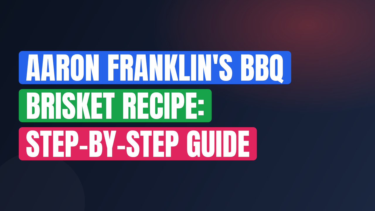 Aaron Franklin’s BBQ Brisket Recipe: Step-by-Step Guide