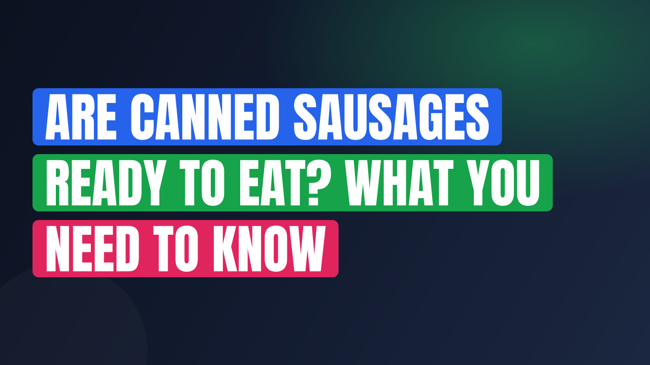 Are Canned Sausages Ready to Eat? What You Need to Know