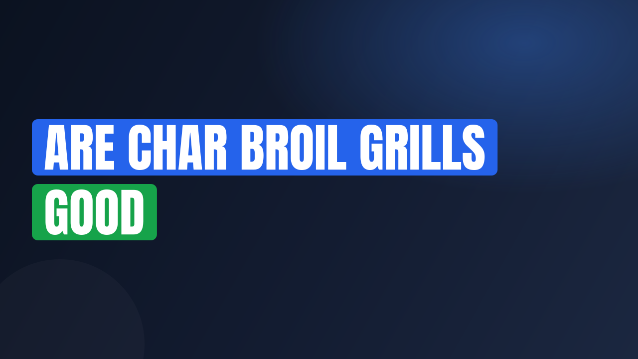 are char broil grills good