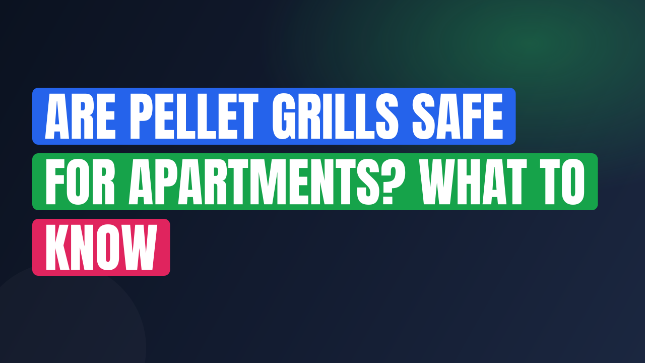 Are Pellet Grills Safe for Apartments? What to Know