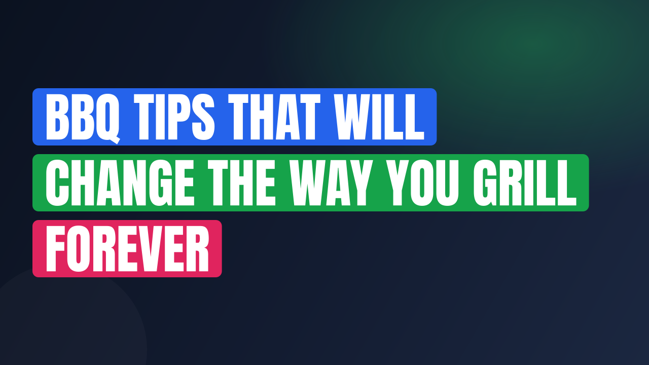 BBQ Tips That Will Change the Way You Grill Forever