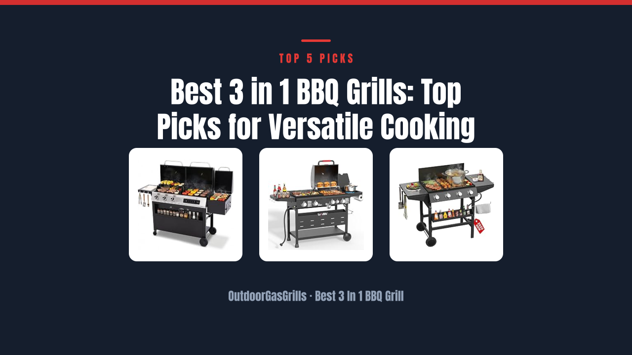 Best 3 in 1 BBQ Grills: Top Picks for Versatile Cooking
