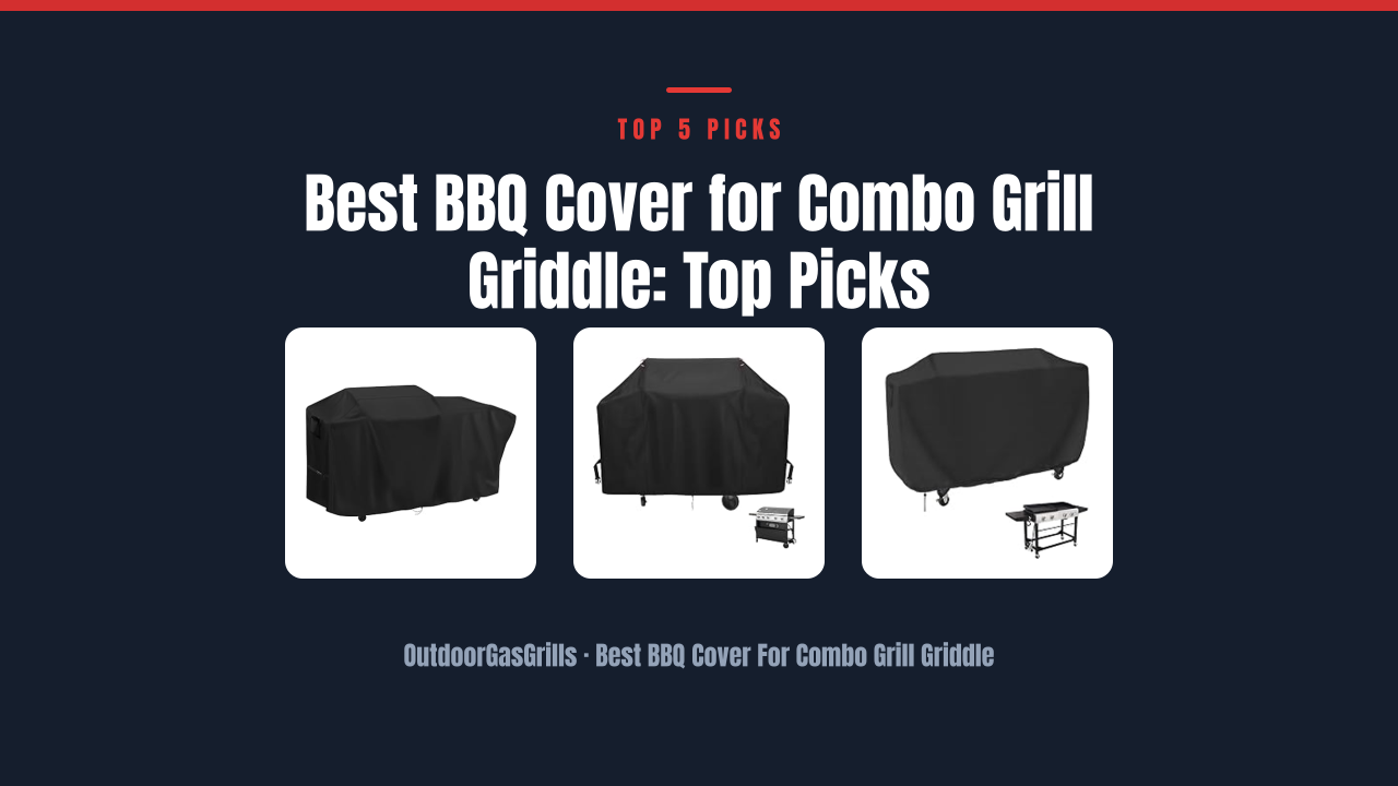 Best BBQ Cover for Combo Grill Griddle: Top Picks