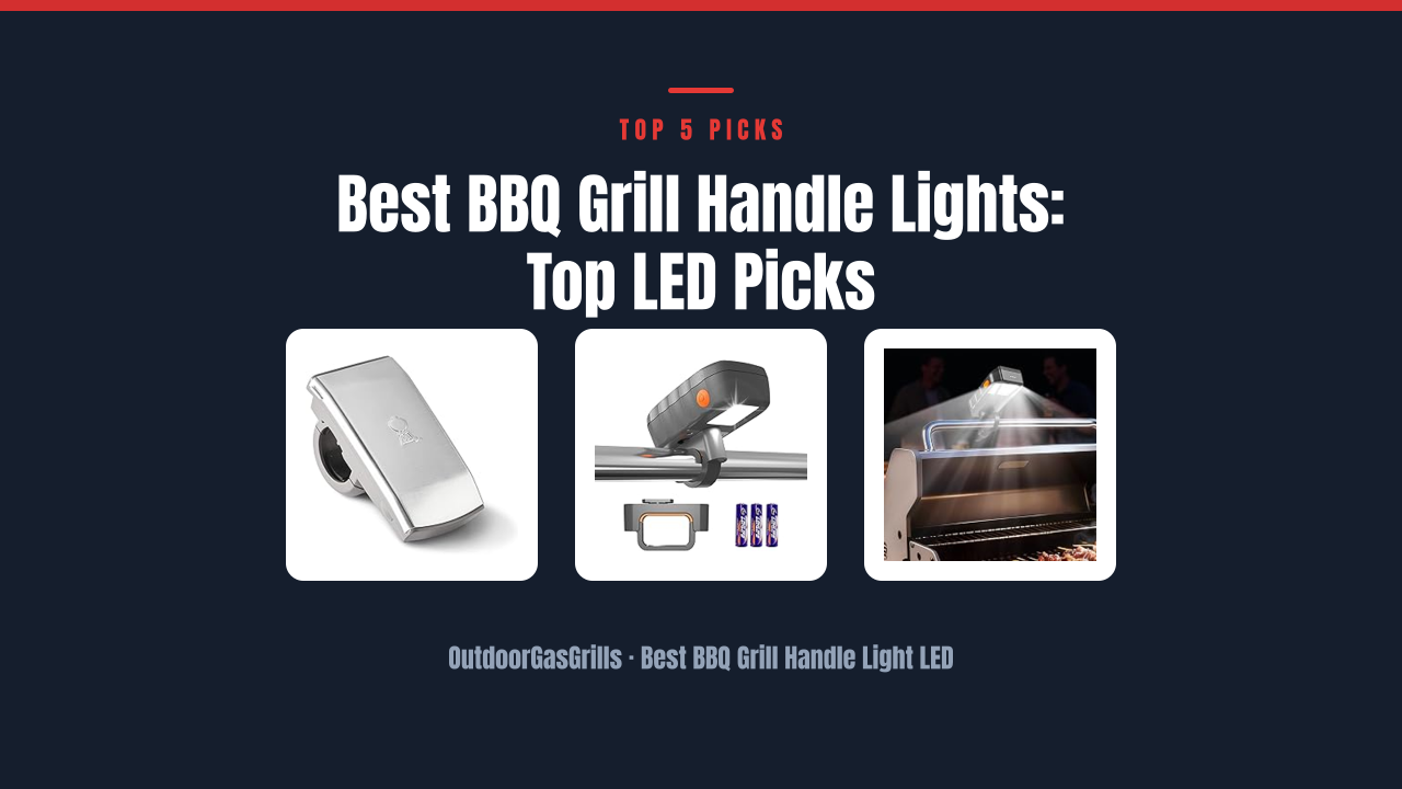 Best BBQ Grill Handle Lights: Top LED Picks