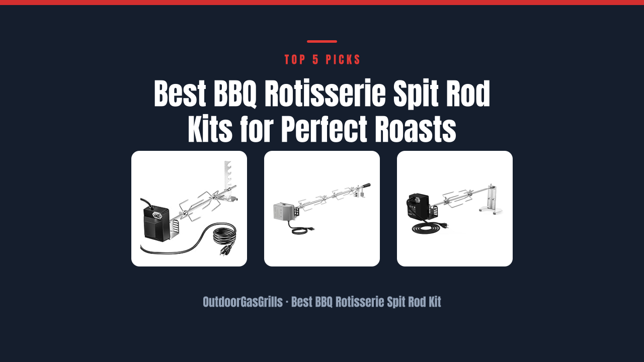 Best BBQ Rotisserie Spit Rod Kits for Perfect Roasts