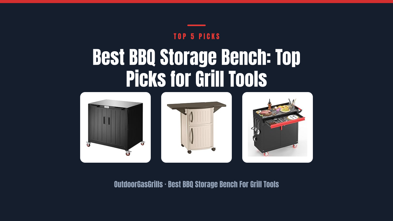 Best BBQ Storage Bench: Top Picks for Grill Tools