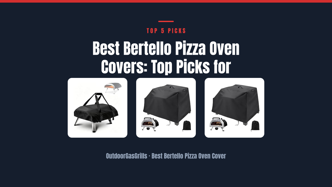 Best Bertello Pizza Oven Covers: Top Picks for Protection