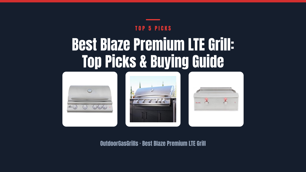 Best Blaze Premium LTE Grill: Top Picks & Buying Guide