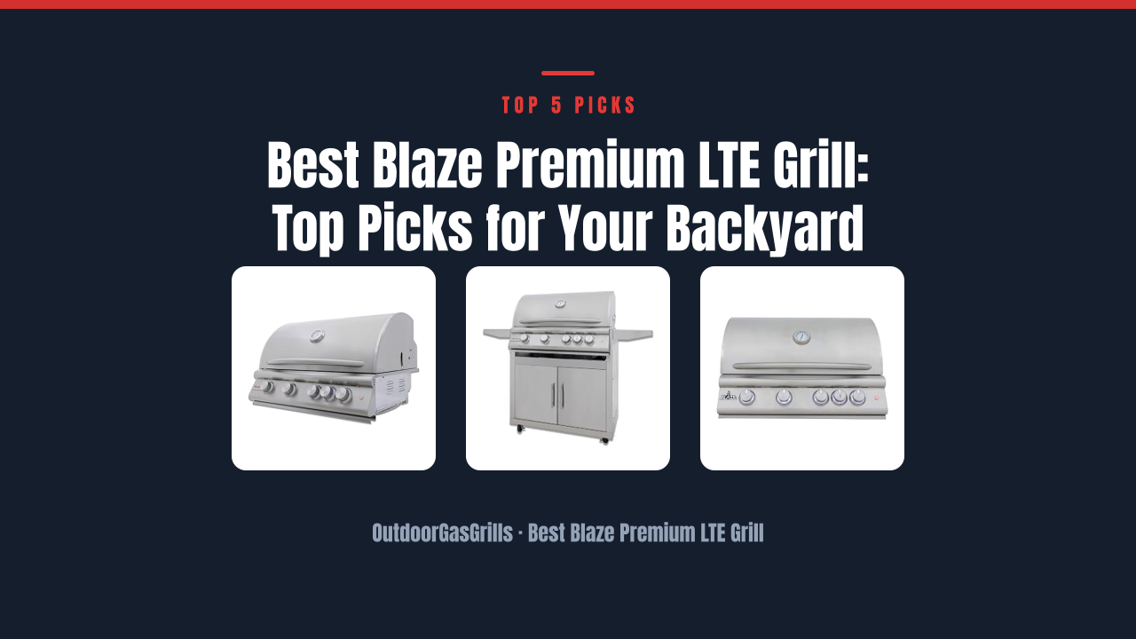 Best Blaze Premium LTE Grill: Top Picks for Your Backyard