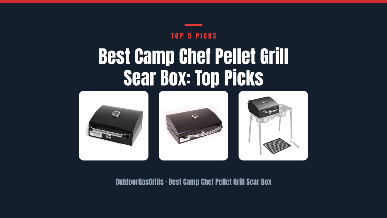 Best Camp Chef Pellet Grill Sear Box: Top Picks