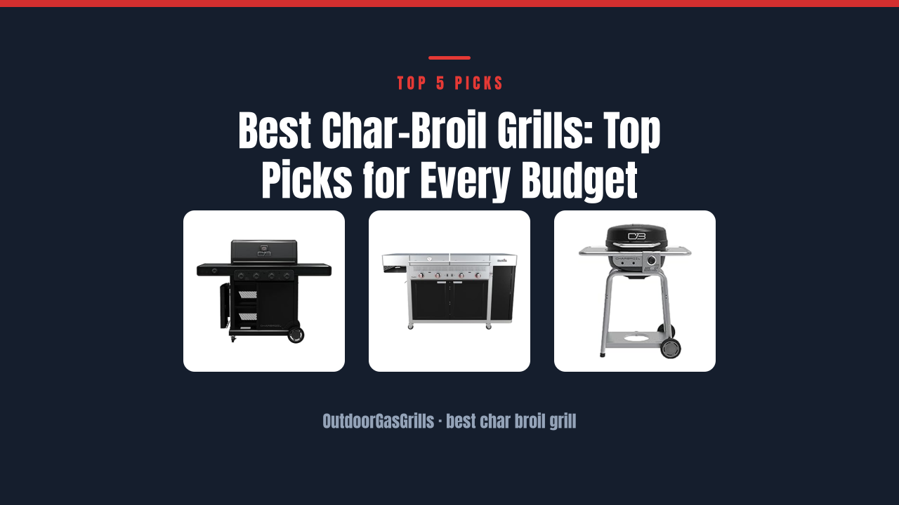 Best Char-Broil Grills: Top Picks for Every Budget