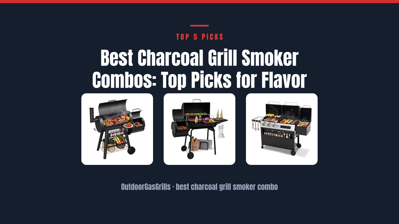 Best Charcoal Grill Smoker Combos: Top Picks for Flavor