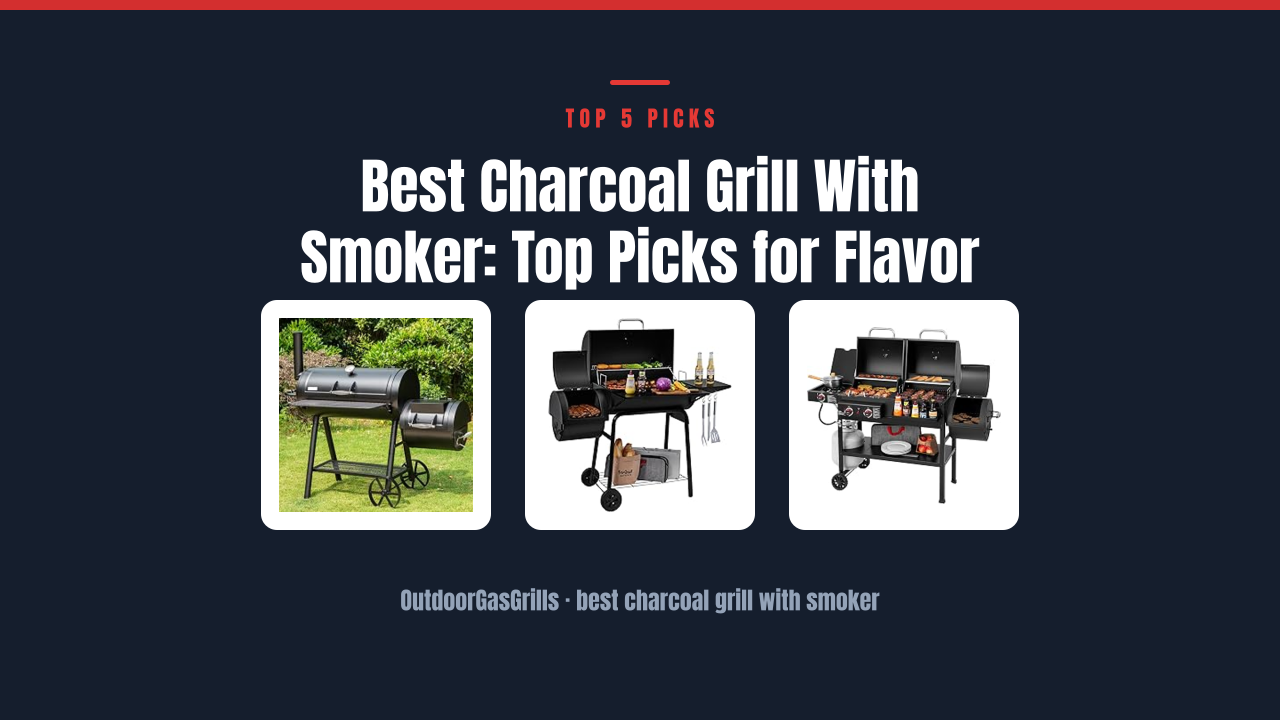 Best Charcoal Grill With Smoker: Top Picks for Flavor