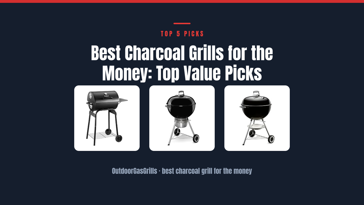 Best Charcoal Grills for the Money: Top Value Picks