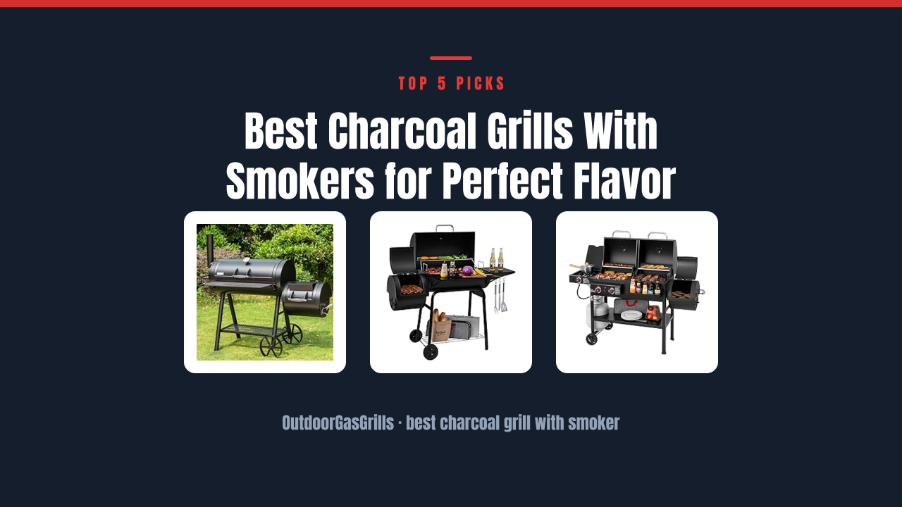 Best Charcoal Grills With Smokers for Perfect Flavor