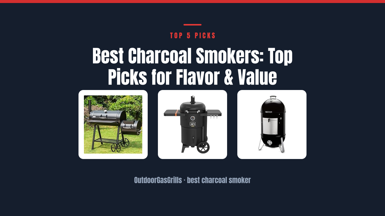 Best Charcoal Smokers: Top Picks for Flavor & Value
