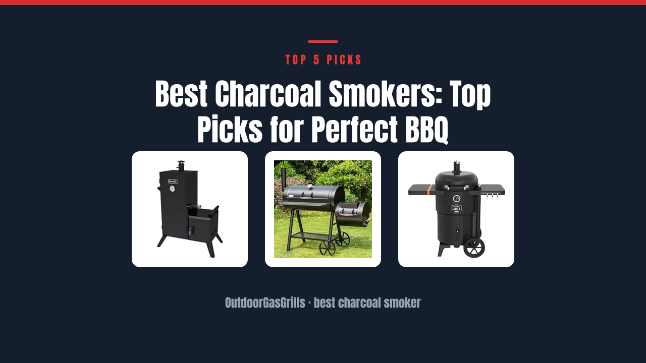 Best Charcoal Smokers: Top Picks for Perfect BBQ