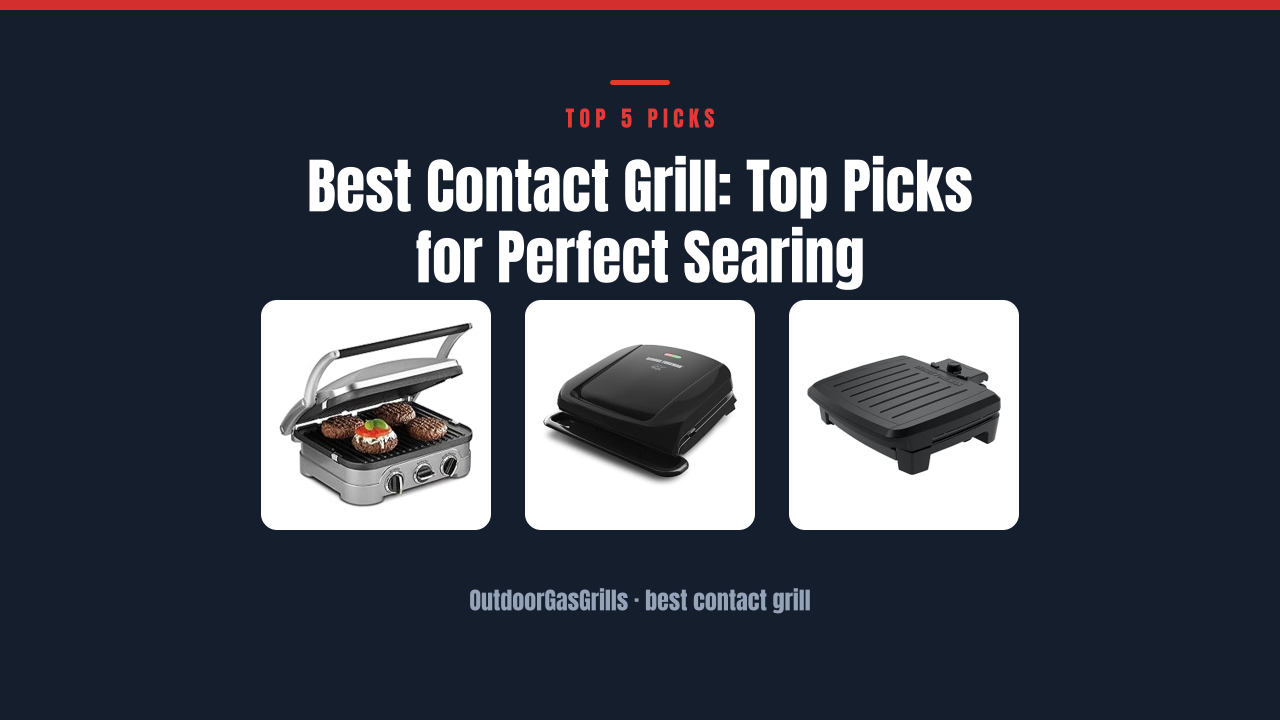 Best Contact Grill: Top Picks for Perfect Searing