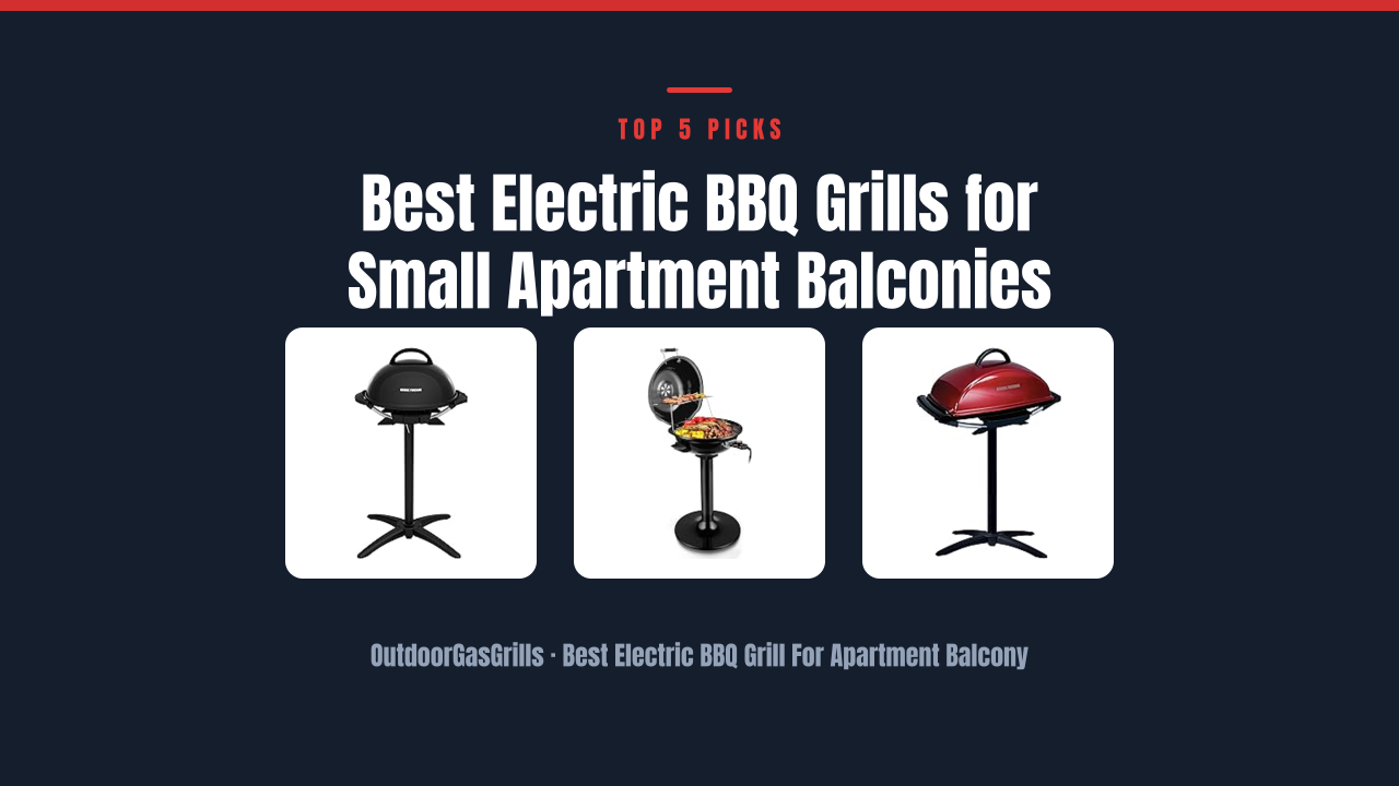 Best Electric BBQ Grills for Small Apartment Balconies