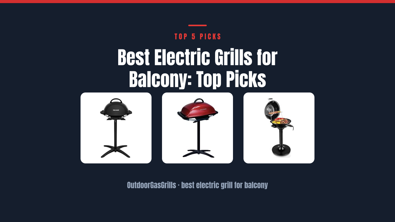 Best Electric Grills for Balcony: Top Picks