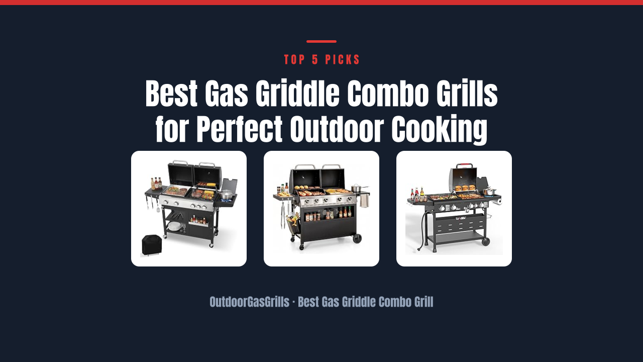Best Gas Griddle Combo Grills for Perfect Outdoor Cooking