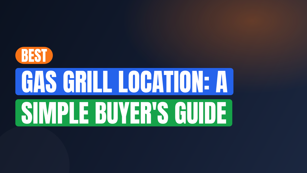 Best Gas Grill Location: A Simple Buyer’s Guide
