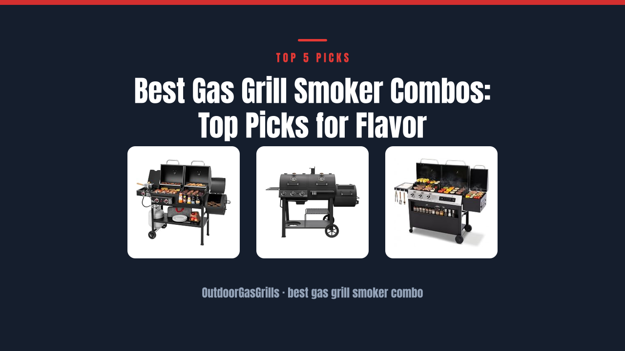 Best Gas Grill Smoker Combos: Top Picks for Flavor