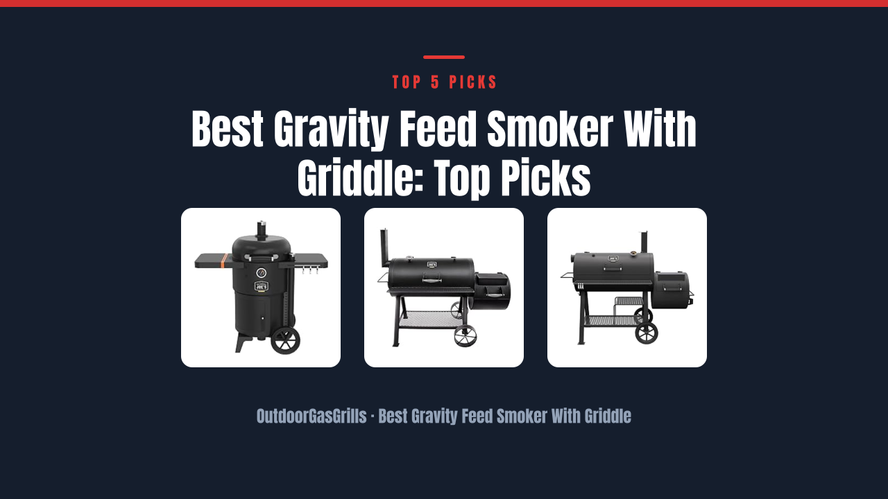 Best Gravity Feed Smoker With Griddle: Top Picks