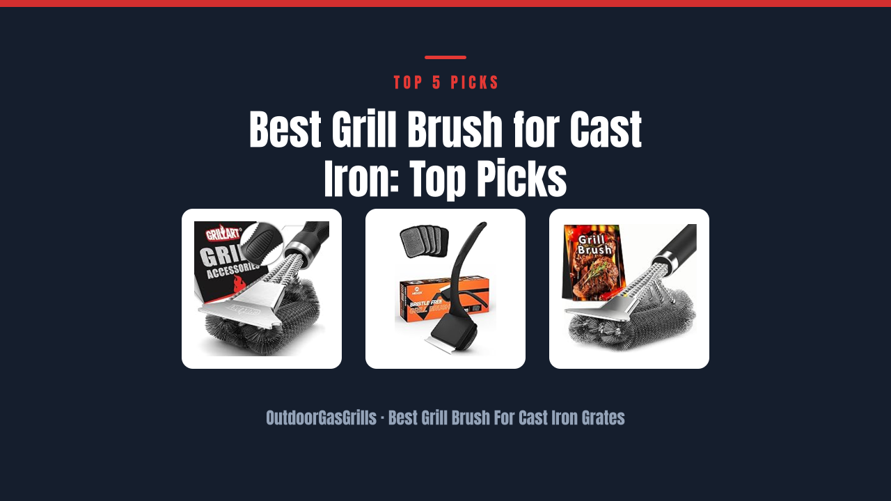 Best Grill Brush for Cast Iron: Top Picks