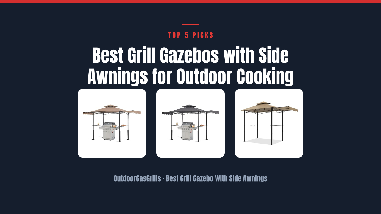 Best Grill Gazebos with Side Awnings for Outdoor Cooking