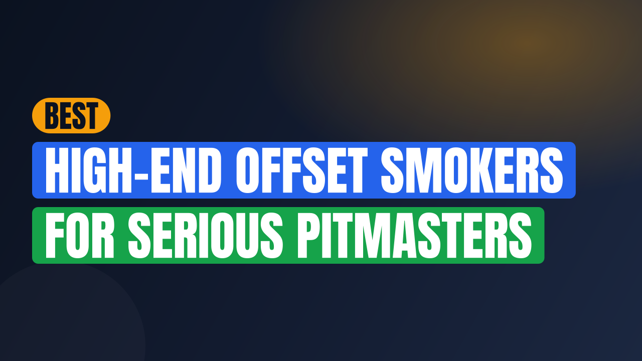 Best High-End Offset Smokers for Serious Pitmasters