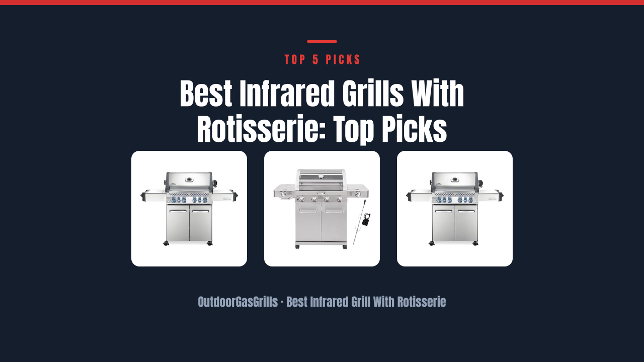 Best Infrared Grills With Rotisserie: Top Picks