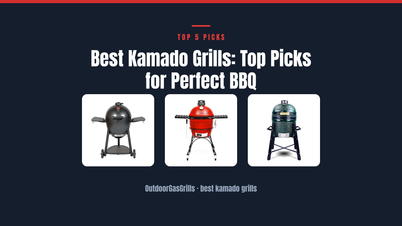 Best Kamado Grills: Top Picks for Perfect BBQ