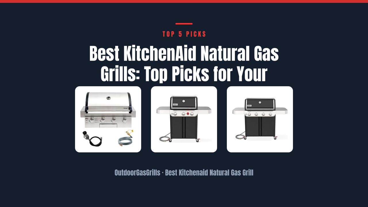 Best KitchenAid Natural Gas Grills: Top Picks for Your Home