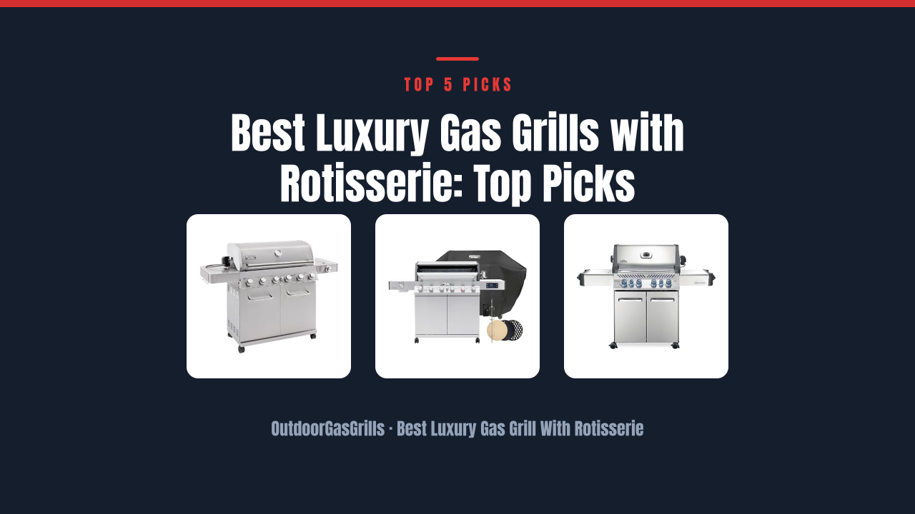 Best Luxury Gas Grills with Rotisserie: Top Picks