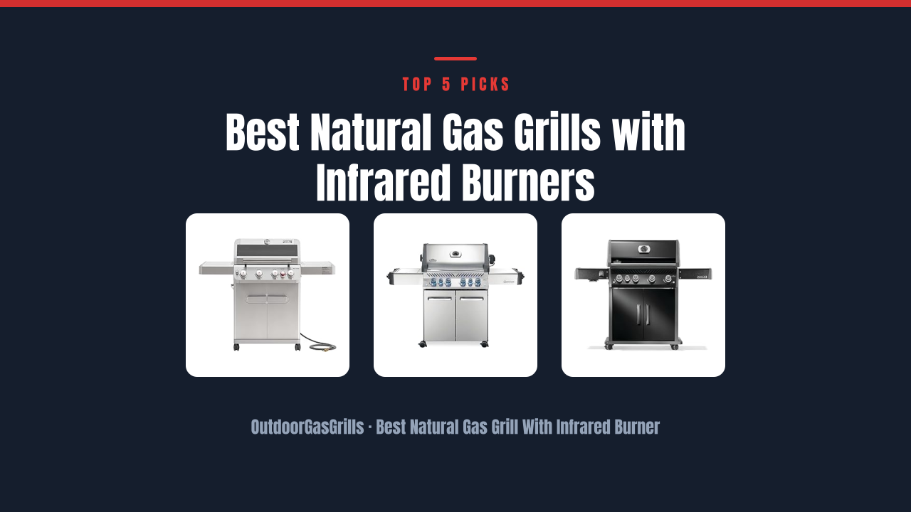 Best Natural Gas Grills with Infrared Burners