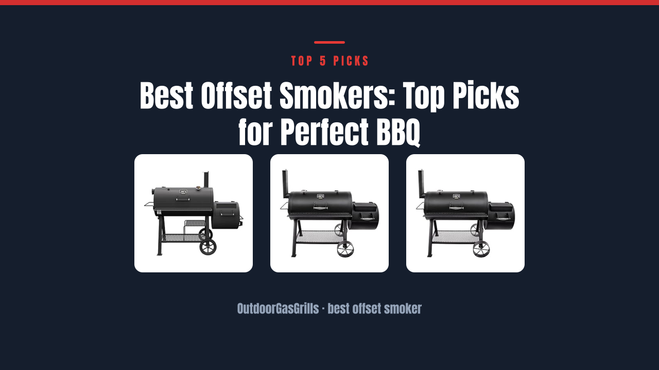 Best Offset Smokers: Top Picks for Perfect BBQ