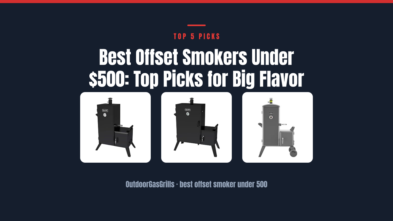 Best Offset Smokers Under $500: Top Picks for Big Flavor