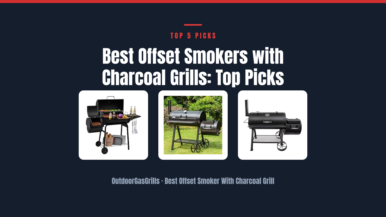 Best Offset Smokers with Charcoal Grills: Top Picks