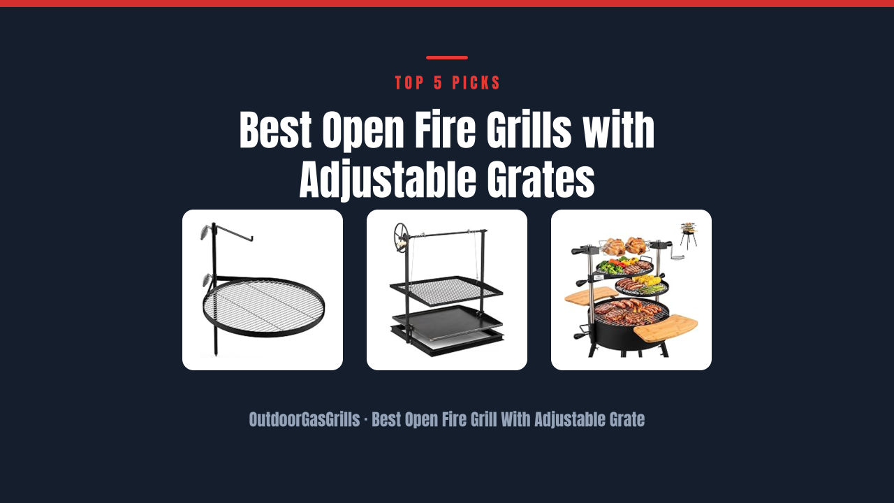 Best Open Fire Grills with Adjustable Grates