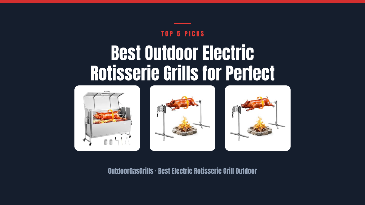 Best Outdoor Electric Rotisserie Grills for Perfect Roasts