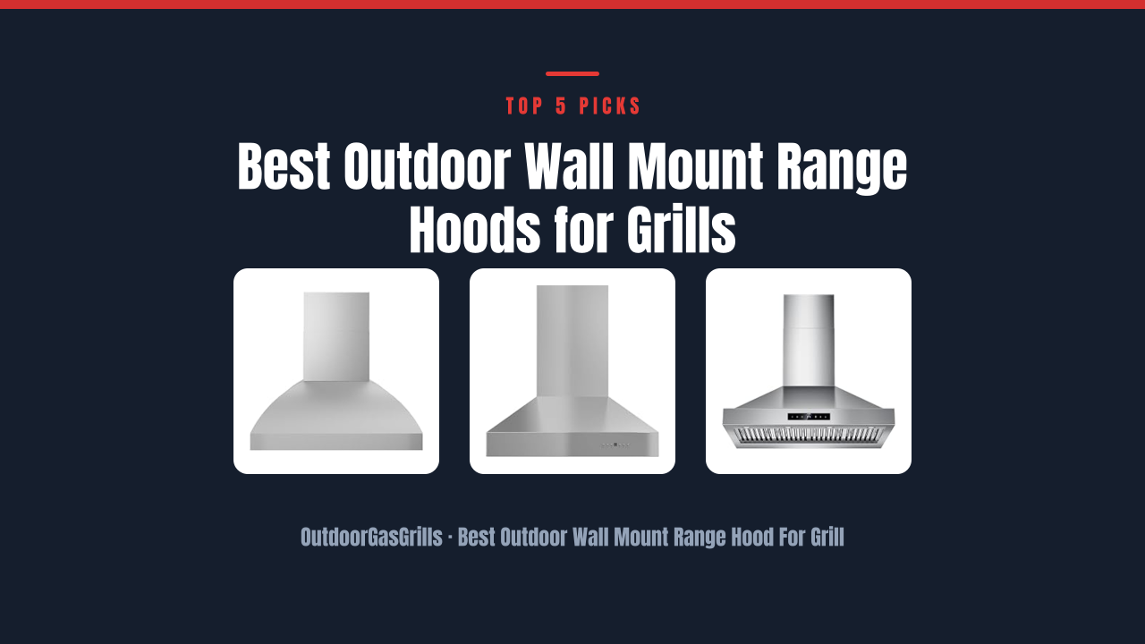 Best Outdoor Wall Mount Range Hoods for Grills