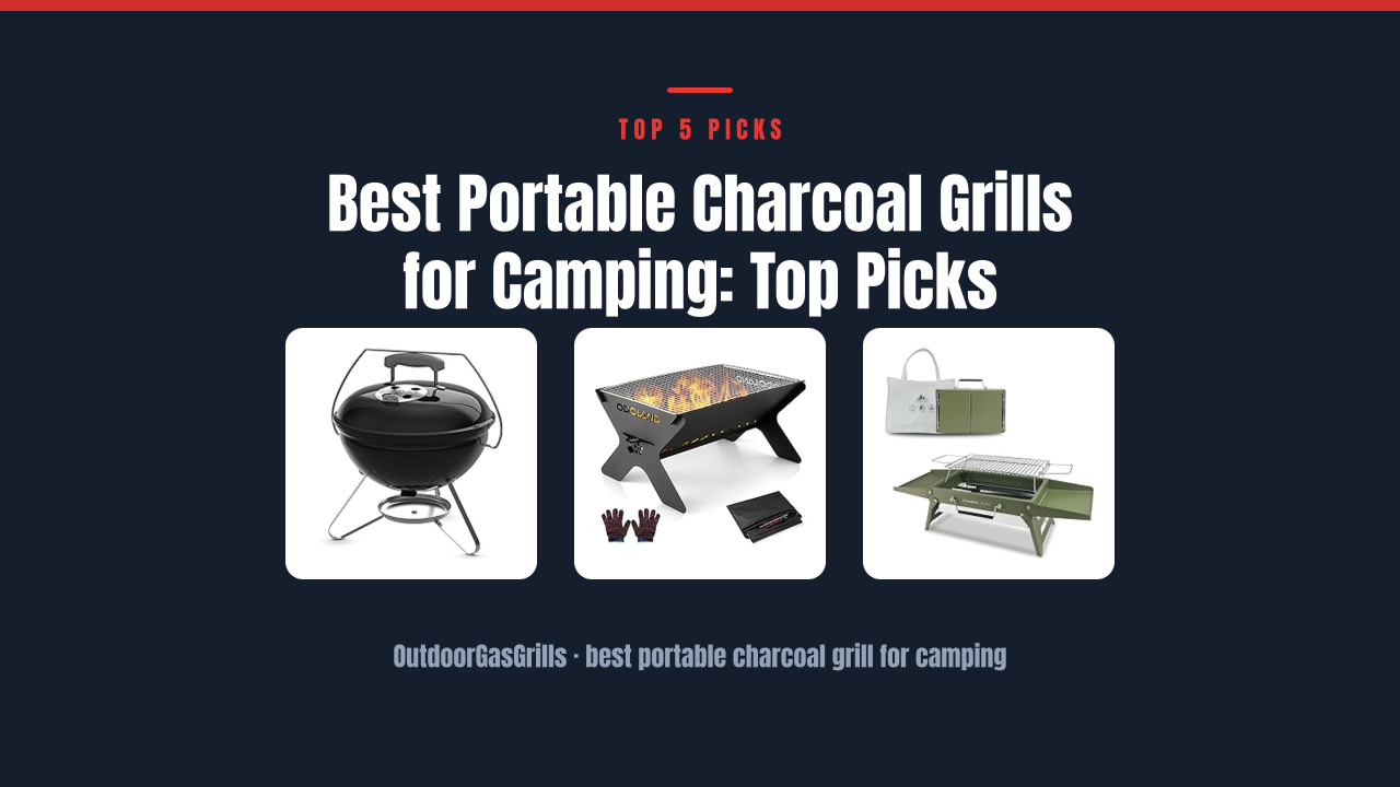 Best Portable Charcoal Grills for Camping: Top Picks