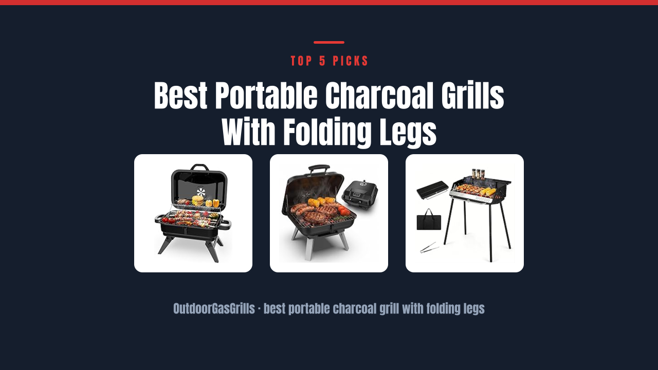 Best Portable Charcoal Grills With Folding Legs