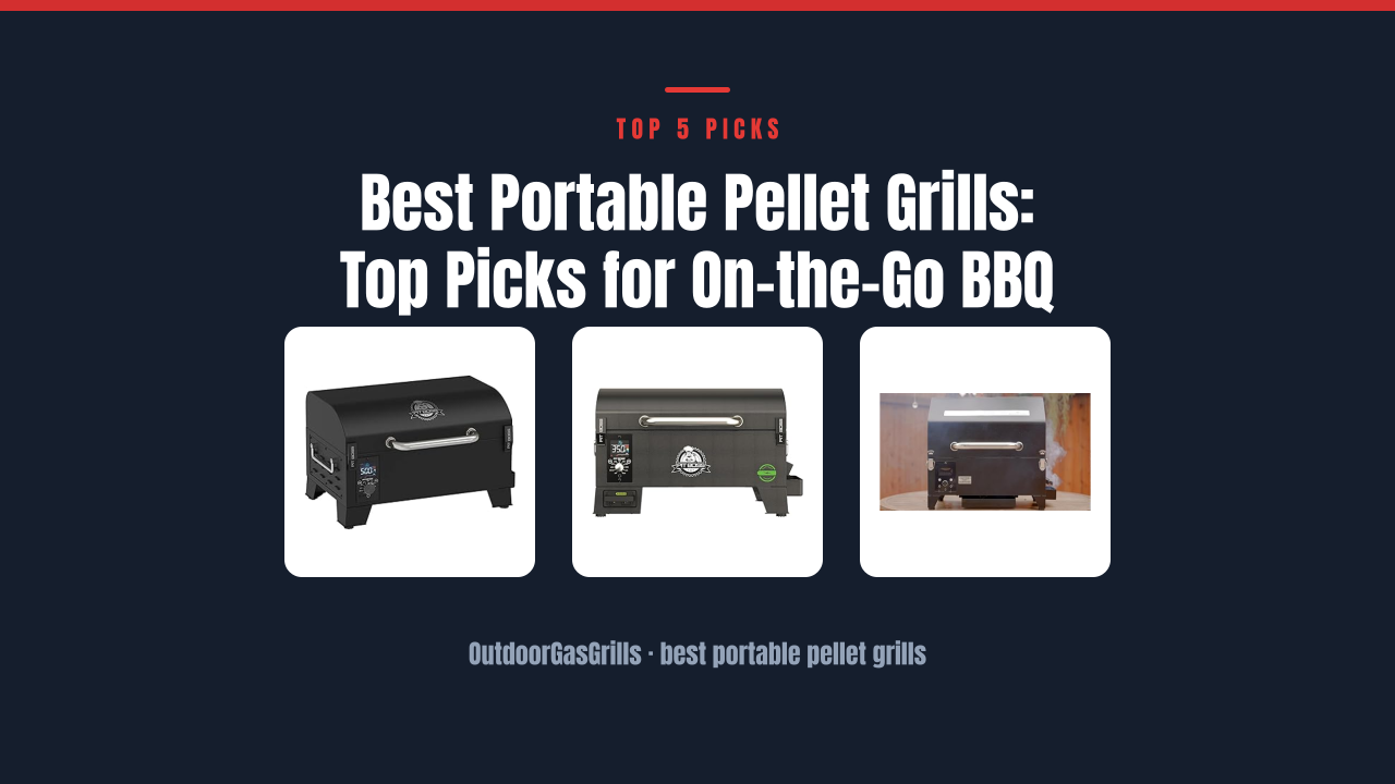 Best Portable Pellet Grills: Top Picks for On-the-Go BBQ