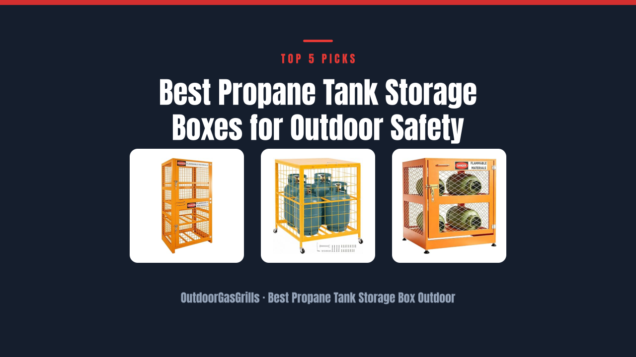 Best Propane Tank Storage Boxes for Outdoor Safety