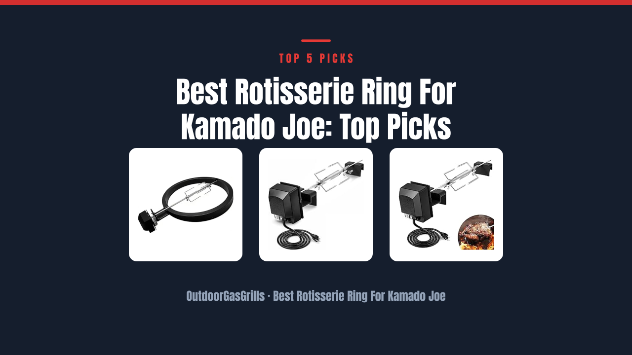 Best Rotisserie Ring For Kamado Joe: Top Picks