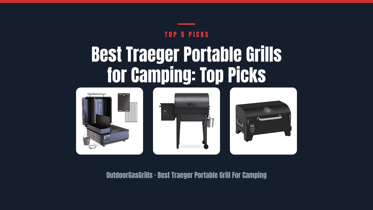 Best Traeger Portable Grills for Camping: Top Picks