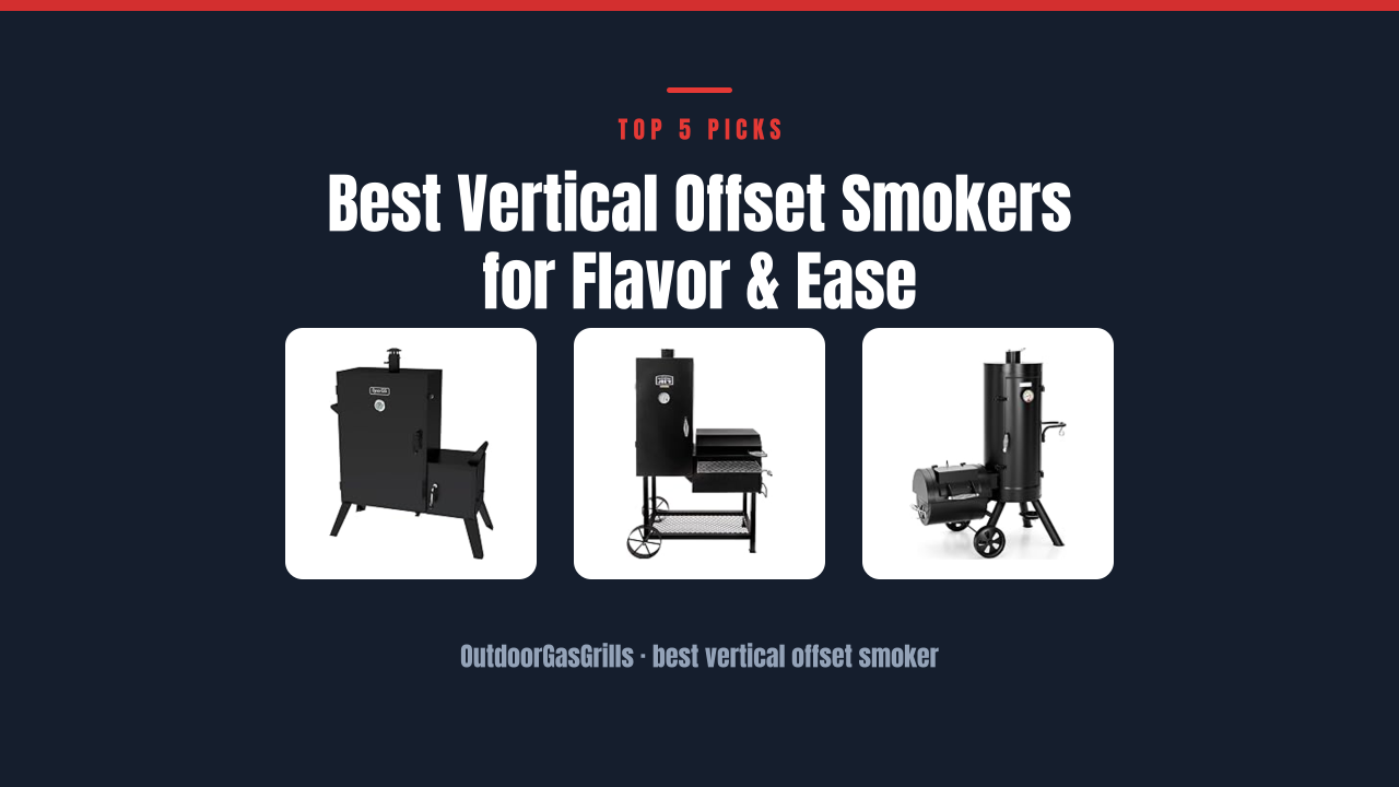 Best Vertical Offset Smokers for Flavor & Ease