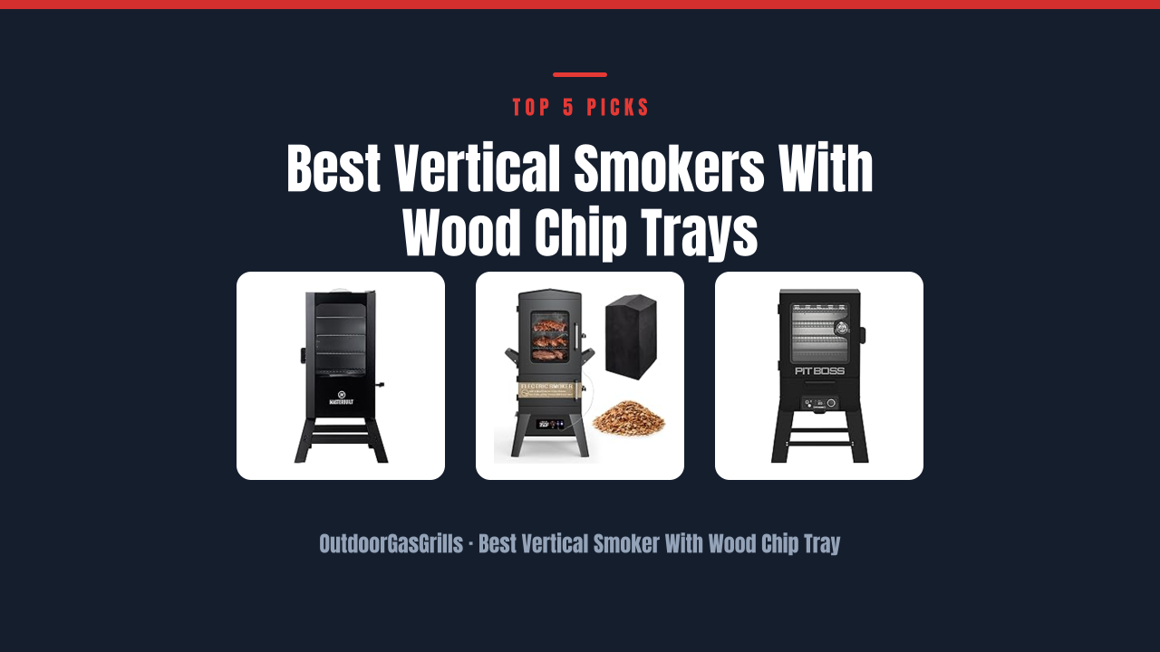 Best Vertical Smokers With Wood Chip Trays